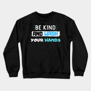 Be Kind And Wash Your Hands Crewneck Sweatshirt